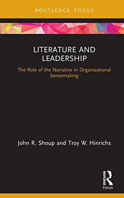 Literature and Leadership: The Role of the Narrative in Organizational Sensemaking (Leadership Horizons)