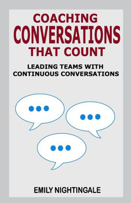 Coaching Conversations That Count: Leading Teams with Continuous Conversations