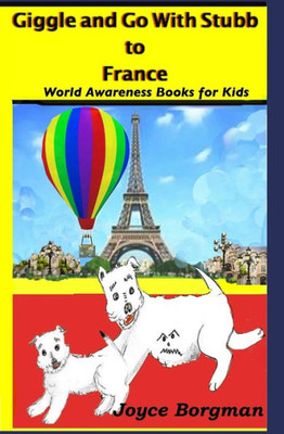 Giggle and Go With Stubb to France: World Awareness Books for Kids (Giggle and Go With Stubb World Awareness Books for Kids)