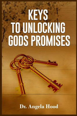 Keys To Unlocking Gods Promises