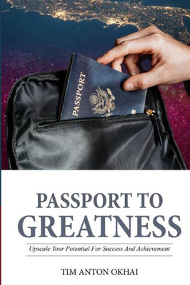 Passport to Greatness: Upscale Your Potential for Success and Achievement