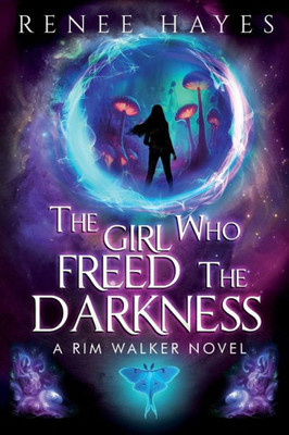 The Girl Who Freed the Darkness: Book 2 - Publishers Weekly Editor's Pick Sequel (Rim Walker Trilogy)