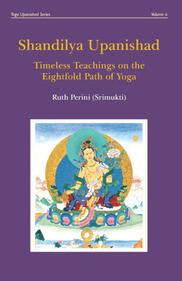 Shandilya Upanishad: Timeless Teachings on the Eightfold Path of Yoga (Yoga Upanishads)