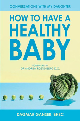 How to Have a Healthy Baby: Conversations With My Daughter