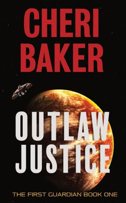 Outlaw Justice: A Space Opera Adventure (The First Guardian)