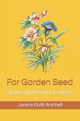 For Garden Seed: Stories and Reminiscences