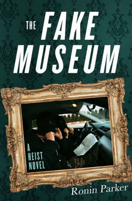 The Fake Museum: A Heist Novel (Brady Dillinger)