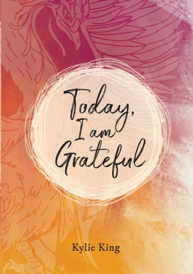 Today, I am Grateful: 90 Days of Gratitude, Achievement and Feedback