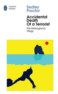 Accidental Death of A Terrorist: Sex and Death in Southern Italy (2) (Mezzogiorno Trilogy)