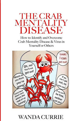 The Crab Mentality Disease: How to Identify and Overcome Crab Mentality Disease & Virus in Yourself or Others