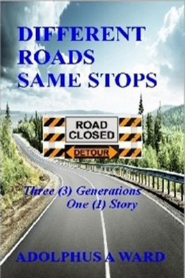 DIFFERENT ROADS SAME STOPS: Three (3) Generations One (1) Story