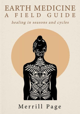 Earth Medicine : A Field Guide: healing in seasons and cycles