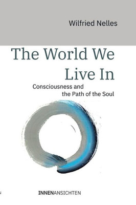 The world we live in: Consciousness and the Path of the Soul