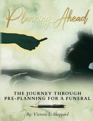 Planning Ahead Planner: The Journey Through Pre-Planning For A Funeral