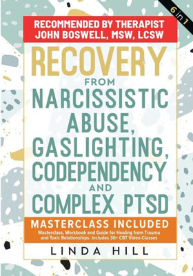 Recovery from Narcissistic Abuse, Gaslighting, Codependency and Complex PTSD (6 in 1): MasterClass, Workbook and Guide for Healing from Trauma and ... and Recover from Unhealthy Relationships)