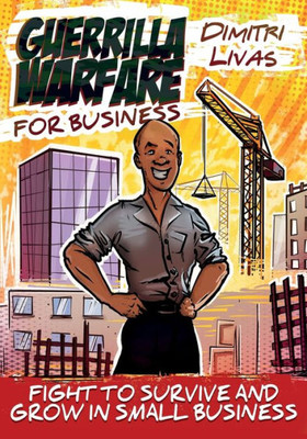 Guerrilla Warfare for Business: Fight to Survive and Grow in Small Business