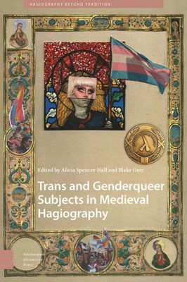Trans and Genderqueer Subjects in Medieval Hagiography (Hagiography Beyond Tradition)