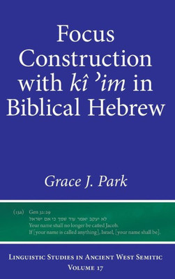 Focus Construction with kî ?im in Biblical Hebrew (Linguistic Studies in Ancient West Semitic)