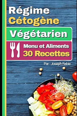 Régime Cétogene Végtarien - Menu et Aliments: 30 Recettes (French Edition)