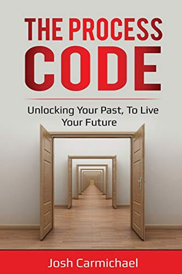 The Process Code: Unlocking your past, to live your future (book one)