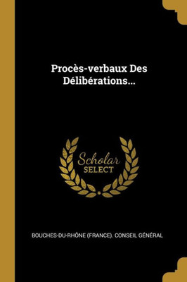 Procès-verbaux Des Délibérations... (French Edition)