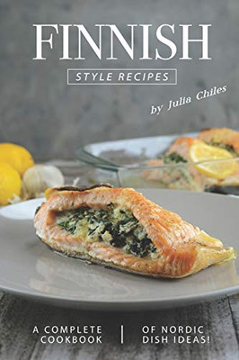 Finnish Style Recipes: A Complete Cookbook of Nordic Dish Ideas!