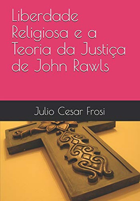Liberdade Religiosa e a Teoria da Justiça de John Rawls (Portuguese Edition)