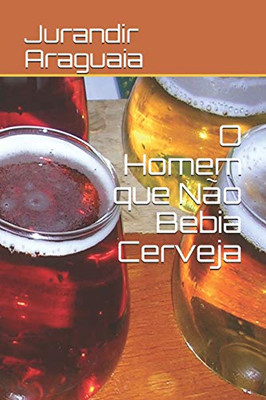 O Homem que Não Bebia Cerveja (Portuguese Edition)