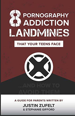 8 Pornography Addiction Landmines That Your Teens Face: ...and How to Avoid Them (The Kill Zone)