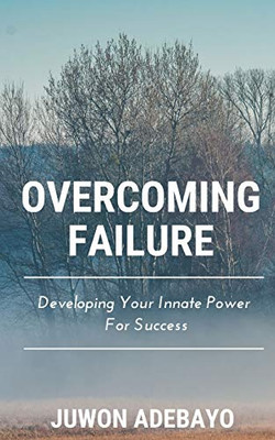 Overcoming Failure: Developing Your Innate Power For Success