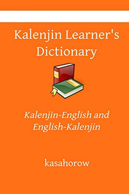 Kalenjin Learner's Dictionary: Kalenjin Pronunciations in Kalenjin-English and English-Kalenjin (Kalenjin kasahorow)