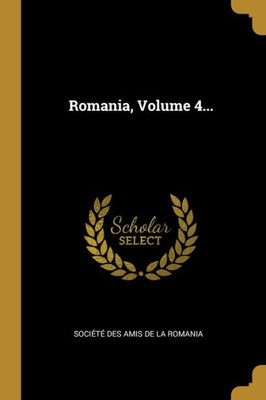 Romania, Volume 4... (French Edition)