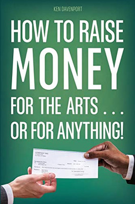 How to Raise Money for the Arts . . . or for Anything