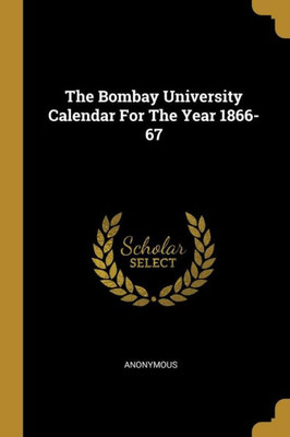 The Bombay University Calendar For The Year 1866-67