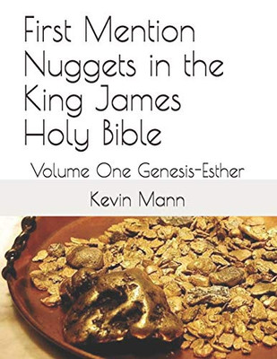 First Mention Nuggets in the King James Holy Bible: Volume One Genesis-Esther (My King James Bible Companion Series)