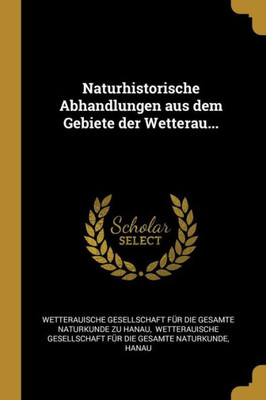 Naturhistorische Abhandlungen aus dem Gebiete der Wetterau... (German Edition)