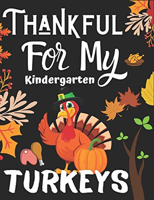 Thankful For My Kindergarten Turkeys: Happy Thanks Giving Simple and Easy Autumn Coloring Book for KIDS with Fall Inspired Scenes, for Stress Relief ... Autumn Leaves, Harvest, and More!