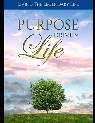 Purpose Driven Life: Discovering Your True Life's Purpose