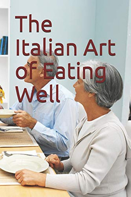 The Italian Art of Eating Well