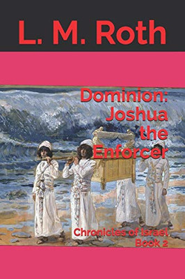 Dominion: Joshua the Enforcer: Chronicles of Israel Book 2