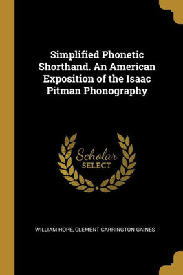 Simplified Phonetic Shorthand. An American Exposition of the Isaac Pitman Phonography