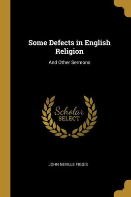 Some Defects in English Religion: And Other Sermons