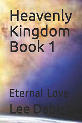 Heavenly Kingdom Book 1: Eternal Love