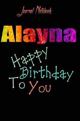 Alayna: Happy Birthday To you Sheet 9x6 Inches 120 Pages with bleed - A Great Happybirthday Gift