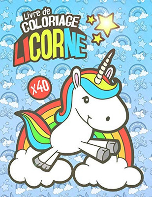 Livre de Coloriage Licorne: Cahier de coloriage pour enfants de tout âge | 40 jolies dessins de Licornes à colorier (French Edition)