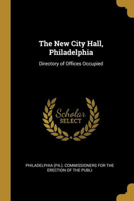 The New City Hall, Philadelphia: Directory of Offices Occupied