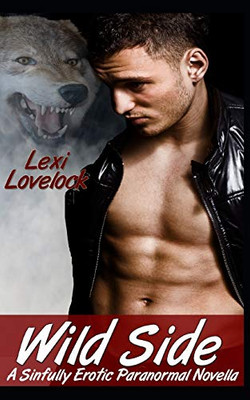 Wild Side, A Sinfully Erotic Paranormal Novella: A Sinfully Erotic Paranormal Novella