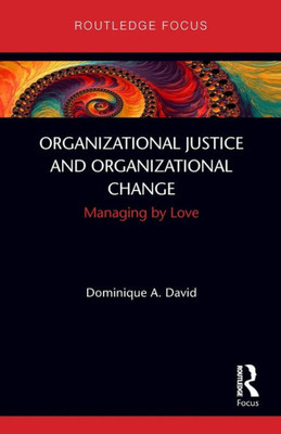 Organizational Justice and Organizational Change (Routledge Focus on Business and Management)