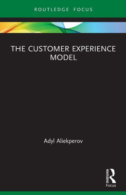 The Customer Experience Model (Routledge Focus on Business and Management)