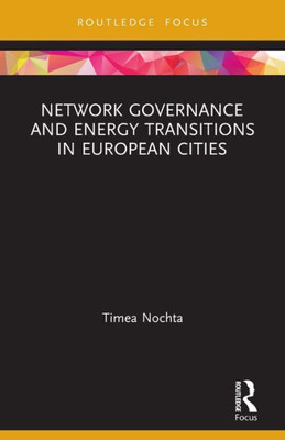 Network Governance and Energy Transitions in European Cities (Routledge Focus on Energy Studies)